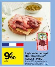 € 90  Lekg  Lapin entier découpé Bleu Blanc Coeur LOEUL ET PIRIOT Entier (1,25 kg environ) ou Demi (700 g environ). 