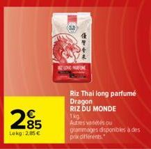 285  €  Lekg: 2,85 €  +442  LONG PARFONE  Riz Thai long parfumé Dragon RIZ DU MONDE 1kg Autres vastes ou grammages disponibles à des prix différents 