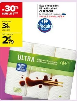 -30%  sur le 2 me  vendu seul  3999  le paquet  le 2 produ  €  2,99  ultra  resistant sterk  resistente  essuie-tout blanc ultra absorbant carrefour  le paquet de 6 rouleaux soit les 2 produits: 6,78 