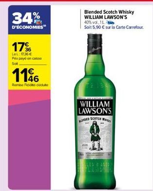 34%  D'ÉCONOMIES  17%  LeL: 17,36 € Prix payé en caisse Sot  1146  Remse Ficte dédute  WILLIAM LAWSON'S  BLENDED SCOTCH W  N  ELED & AGED 