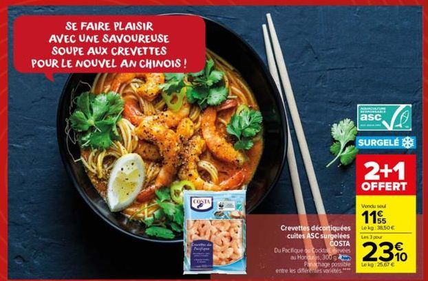 SE FAIRE PLAISIR AVEC UNE SAVOUREUSE  SOUPE AUX CREVETTES POUR LE NOUVEL AN CHINOIS!  COSTA  Cred Parque  COSTA  Du Pacifique ou Cocktail élevées  au Hondures, 300 g Panachage possible  entre les diff