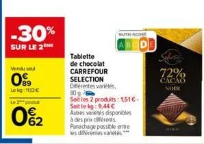 -30%  sur le 2  vendu seul  099  le kg: 1113€  le 2 produt  0%2  autres variétés disponibles à des prix différents.  panachage possible entre les différentes variétés.***  nutri-score  abcde  tablette