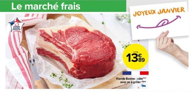 Le marché frais  VIANDE BOVINE FRANCAISE  Viande Bovine: côte*** avec os à griller  Lekg  1399  