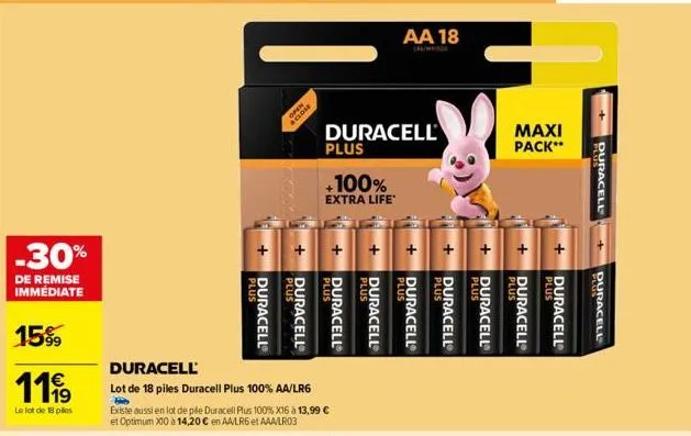 -30%  de remise immediate  15%  €  1199  le lot de 18 pies  duracell  lot de 18 piles duracell plus 100%  aa/lr6  hi  existe aussi en lot de pile duracell plus 100% x16 à 13,99 € et optimum x10 à 14,2