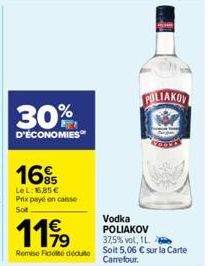 16%  LeL: 16,85 € Prix payé en caisse Sot  1199  Vodka POLIAKOV  37,5% vol, 1L.  Remise Fidé déduite Soit 5,06 € sur la Carte Carrefour.  FOLIAKOV 