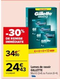 -30%  DE REMISE IMMÉDIATE  34%  2493  Le paquet  Gillette  MACH  Gil  Gillette  4+4+4-12  Lames de rasoir GILLETTE Mach3 (3x4) ou Fusion (6+4). 