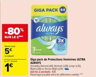 Vendusoul  5€  Le paquet  Le 2 produt  1€  -80% always  SUR LE 2 ME  GIGA PACK 44  3x  Giga pack de Protections féminines ULTRA ALWAYS  Serviettes Normal (44), Normal+ (x38), Long+ (x32) Night (x28) o