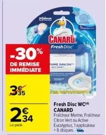 335  -30%  de remise immédiate  €  234  le pack  jem  canaru  fresh disc  une 24h/24"  fresh disc wc canard fraicheur marine, fraicheur citron vert ou active eucalyptus, 1applicateur +6 disques. 