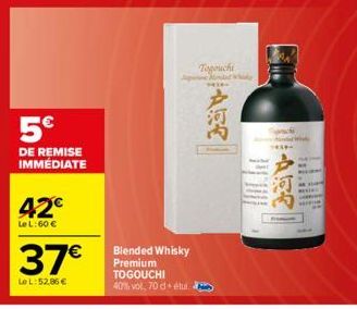 5€  DE REMISE IMMÉDIATE  42€  Le L: 60 €  37€  Le L: 52,86 €  Blended Whisky Premium TOGOUCHI 40% vol, 70 détui.  ARE  Togouchi  He  河内 