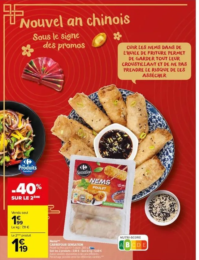 ff  nouvel an chinois  sous le signe des promos  produits  carrefour  .40%  sur le 2ème  vendu seul  1⁹9  99 le kg: 7,11 €  le 2 produit  199  thed  sensation  220's  nems poulet  4x  nems  carrefour 