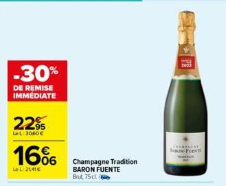 -30%  DE REMISE IMMÉDIATE  22%  Le L: 3060 €  16%  Le L: 2141€  Champagne Tradition BARON FUENTE Brut, 75 cl.  2022  CHORFRONT BARON-FUENTE 