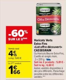 -60%  SUR LE 2 ME  Vondu soul  4  Lekg: 943 €  Le 2 produit  €  93  Cassegrain  Offre Découverte  Cassegrain  HARCOTS VERTS  Haricots Verts  Extra-Fins  «Lot offre découvert CASSEGRAIN  Ou Haricots Be