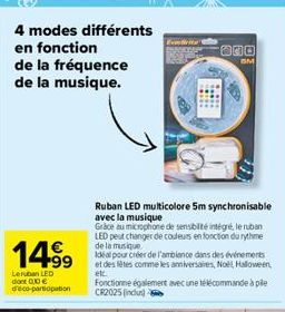 4 modes différents en fonction  de la fréquence de la musique.  14.⁹9  Leruban LED dont 000 € d'éco-partiopation  Ruban LED multicolore 5m synchronisable avec la musique  Grace au microphone de sensib