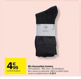 €  4⁹9  Lot de pas  39-02  Basic  Mi-chaussettes homme 50% polyester-48% coton-6% elasthanne Noir, marine ou anthracite. 3942 ou 4346 Existe aussi en modèle femme à 4,29 € 