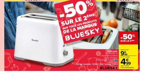 Bluesky  SUR LE 2ÈME  SUR TOUS LES PRODUITS DE LA MARQUE BLUESKY  Grille-pain  Thermt 6 postos The annulation  Tok ramasemetes Garand  Soit les 2 produits: 14,98 € Soit Funné(e)-7,49 €  870  -50%  SUR