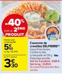 -40%  SUR LE 2ÈME PRODUIT  Vondu seul  La barquette  5%  Lokg: 42,31 €  L2produ  30  Couronne de crevettes DELPIERRE Sauce Fines Herbes, Cocktail ou Asie.  La barquette de 130 g Panachage possible.  S