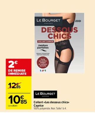 2€  DE REMISE IMMÉDIATE  12⁹5  10%5  €  Le collant  PATER  Porte retelles g atcelture denta  LE BOURGET  ******  COLLANT CAPRICE Jambes parfaites  DESSOUS CHICS  LE BOURGET  Collant «Les dessous chics