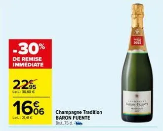 -30%  de remise immédiate  22%  lel: 30,60 €  16%  lel:21,41€  champagne tradition baron fuente brut,75 d.  characay baron-fuente  