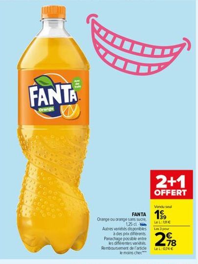 FANTA  Orange  Orange ou orange sans sucre, 1,25 dl Autres variétés disponibles à des prix différents. Panachage possible entre les différentes variétés Remboursement de l'artide le moins che***  2+1 