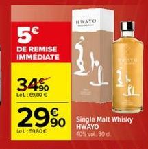 5€  DE REMISE IMMÉDIATE  34%  LeL:69,80 €  PL  29% Single Malt Whisky  90  Le L:59,80 €  HWAYO 40% vol, 50 d.  NWAYO  MAYO 