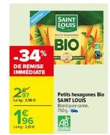 NOUVEAU  -34%  DE REMISE IMMÉDIATE  2⁹7  Lekg: 3,96 €  €  Lekg: 261€  SAINT LOUIS  SEGON  BIO  EDUCTURE  AB  Petits hexagones Bio SAINT LOUIS  Blond pure canne,  750g  750 