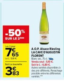 -50%  SUR LE 2 ME  Les 2 pour  765  LeL: 5,10 €  Soit La bouteille  383  A.O.P. Alsace Riesling LA CAVE D'AUGUSTIN FLORENT  Blanc sec, 75 d.  Vendu seul: 5,10 €.  Soit le L: 6,80 €. Autres variétés di