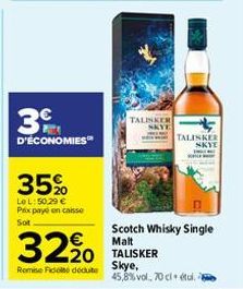 39  D'ÉCONOMIES  35%  Le L: 50.29 € Pax payé en caisse  Sot  TALISKER SKYE  3220 TALISKER  Remise Fidel docuito  TALISKER  SKYE  Scotch Whisky Single Malt  Skye, 45,8%vol, 70 cl étui. 