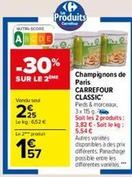 nutri-score  abcde  -30%  sur le 2 me  vendu seul  225  lekg:652 €  le 2 produt  157  b produits  caradur  champignons de paris carrefour classic  pieds & morceaux. 3x 115 g  soit les 2 produits: 3,82