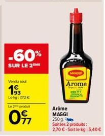 -60%  SUR LE 2ME  Vendu sou  Lokg: 772 €  Le 2 produ  091  MODO  Arome  Arome  MAGGI  250 g  Soit les 2 produits:  2,70 €-Soit le kg: 5,40€ 