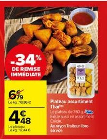 -34%  DE REMISE IMMÉDIATE  6,99  Le kg: 18.86 €  €  4418  Le plateau Lekg: 1244 €  Plateau assortiment Thai  Le plateau de 360 g. Existe aussi en assortiment Créole  Au rayon Traiteur libre-service 