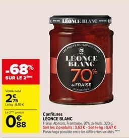 -68%  SUR LE 2  Vendu sou  2%  Lekg:8,90€  Le 2 produt  88  LEONCE BLANC www  LES FRUITS D  Confitures LÉONCE BLANC  LEONCE BLANC  70%  de FRAISE  SAVO  Fraise, Abricots, Framboise, 70% de fruits, 320