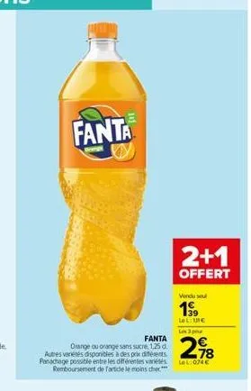 fanta  orange ou orange sans sucre, 1,25 d. autres variétés disponibles à des prix différents. panachage possible entre les différentes variétés remboursement de farticle le moins cher  fanta  2+1  of