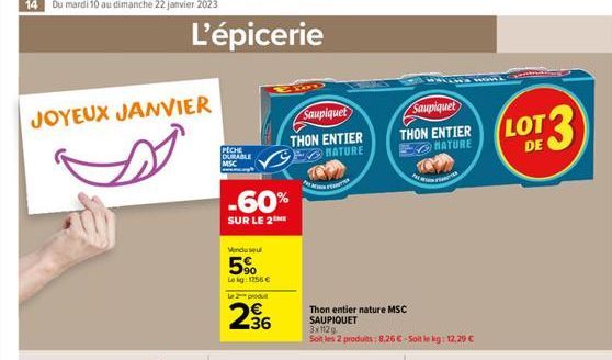 JOYEUX JANVIER  L'épicerie  PECHE DURABLE MSC  -60%  SUR LE 2  Vendu seu  5%  Le kg: 1756 €  Le 2 produit  236  Saupiquet  THON ENTIER NATURE  TANTER  Thon entier nature MSC SAUPIQUET 3x112g  Soit les