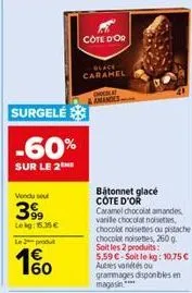 surgelé  -60%  sur le 2th  vendu sou  399  lekg: 15.35 €  produ  60  côte d'or  blace caramel  & amandes  bátonnet glacé cote d'or  caramel chocolat amandes vanille chocolat noisettes. chocolat noiset