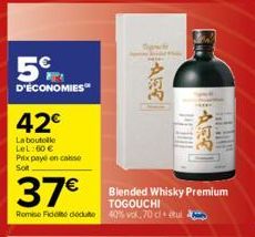 5€  D'ÉCONOMIES  42€  La boutolle LeL:60 € Prix payé en caisse Sot  37€  Blended Whisky Premium TOGOUCHI Remise Fidete doduto 40% vol. 70 cletul. 