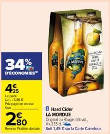 34%  D'ÉCONOMIES  +25  Le pack Le L: 3.86 €  Prix pay en caisse Sot  MORD  Hand Cader  FRAIS 20 FRANÇAIS  Be  B Hard Cider LA MORDUE  Original ou Rouge, 6% vol.  4x275 d. 