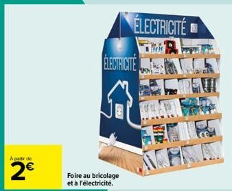 A partir de  2€  ELECTRICITE  Foire au bricolage et à l'électricité.  ELECTRICITÉ  ACARA 