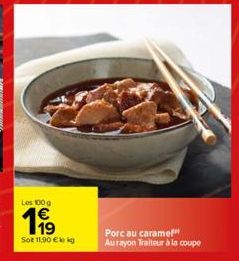 Les 100 g  199  Sot 11,90 € kg  Porc au caramel  Au rayon Traiteur à la coupe 