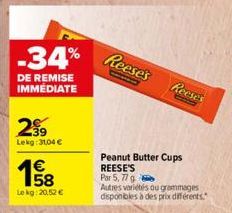 -34%  DE REMISE IMMEDIATE  2⁹9  Lekg:31,04 €  €  Le kg: 20,52 €  Reese's  Reese's  Peanut Butter Cups REESE'S  Par 5,77 g  Autres variétés ou grammages disponibles à des prix différents." 