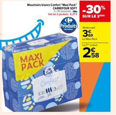 GERRY  Mouchoirs blancs Confort "Maxi Pack" CARREFOUR SOFT 3x 110 mouchoirs. Soit les 2 produits: 6,27 €  MAXI PACK  Soft  Confort 3000/3.  300 WELCON  Produits  Carrefour  +  -30%  SUR LE 2 ME  Vendu