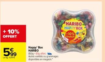 + 10% OFFERT  599  Lekg:6,41€  63  Happy' Box  HARIBO  850g 85g offert  Autres variétés ou grammages disponibles en magasin.  HARIBO HAPPY BOX  +10%  Gratuit 