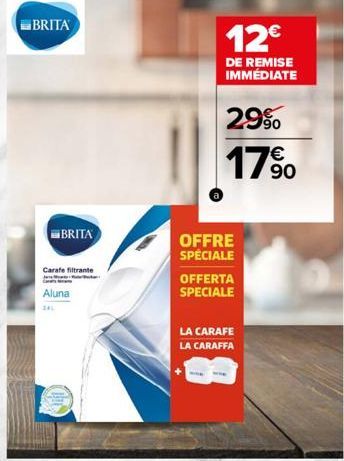 BRITA  BRITA  Carafe filtrante திருமேயபிண்லே  Aluna  12€  DE REMISE IMMÉDIATE  29%  17%  OFFRE SPÉCIALE  OFFERTA  SPECIALE  LA CARAFE LA CARAFFA 