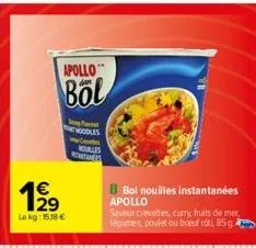 apollo  böl  12⁹  €  wn  lekg: 1518 €  sing farver woodles  we  noulles anes  bol nouilles instantanées apollo  saveur crevettes curry fruits de mer légumes, poulet ou boeuf rol 85g 