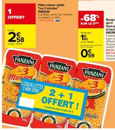 1 OFFERT  Le lot  258  Le kg: 172 €  QUALITE  OR  Coqui  500g  Pâtes cuisson rapide "Les 3 minutes" PANZANI  Coquillettes, penne, torti, macaroni ou spaghetti, 2 x 500 g +500 g gatuits  COQUILLETTES 3