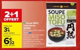 2+1  offert  vendu seul  3%  lokg: 54,48 €  les 3 pour  დო.  32  lokg: 36.32 €  8 soupe miso  instantanée hikari  miso dignon, miso wakame, 580  autres venetés disponibles à des prix différents  panac