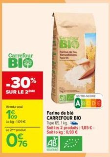 Carrefour  BIO  -30%  SUR LE 2THE  Vendu seul  109  Lekg: 1,09 €  Le 2 produt  0%  0⁹6  HILS  Carrefour  BIO  Farine de bi you s  MUTRI-SCORE  ABCDE  Farine de blé  CARREFOUR BIO  Type 65,1 kg  Soit l