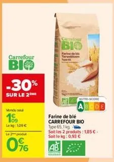 carrefour  bio  -30%  sur le 2the  vendu seul  109  lekg: 1,09 €  le 2 produt  0%  0⁹6  hils  carrefour  bio  farine de bi you s  mutri-score  abcde  farine de blé  carrefour bio  type 65,1 kg  soit l