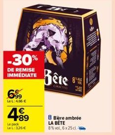 -30%  DE REMISE IMMÉDIATE  699  LeL: 4,66 €  4.89  €  Le pack LeL:326€  Bête  ORTH  ALE  8 Bière ambrée  LA BÊTE  8% vol, 6x25 cl a 