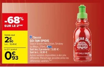 -68%  SUR LE 2ME  Vendu seul  2⁹  LeL: 0,49 €  Le 2 produt  093  8 Sauce  GO-TAN EPIDIS  Sauce Siracha Hot Gotan Smokey ou Mayo, 215mL  Soit les 2 produits: 3,83 €-Soit le L: 8,91 C  Autres vanétes di