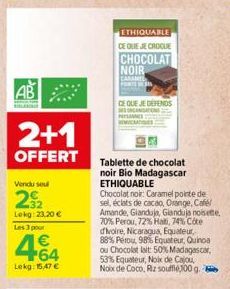 doo!!  AB  2+1  OFFERT  Vendu sel  22  Lokg: 23,20 €  Les 3 pour  € +64  Lekg: 15,47 €  ETHIQUABLE CE QUE JE CROQUE  CHOCOLAT NOIR  CARAMEL  PONTE DORN  CE QUE JE DEFENDS NANATION  Tablette de chocola